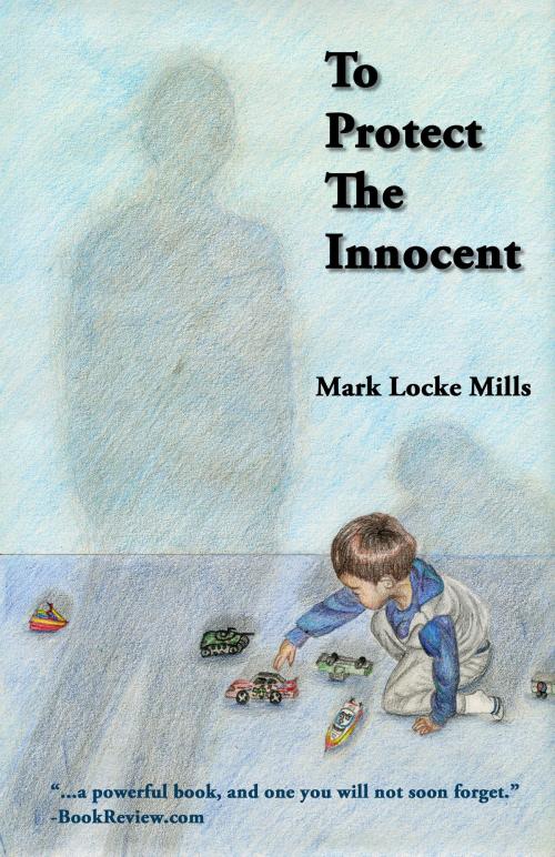 Cover of the book To Protect The Innocent by Mark Locke Mills, The Educational Publisher/Biblio Publishing