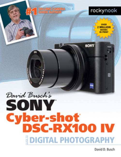 Cover of the book David Busch's Sony Cyber-shot DSC-RX100 IV by David Busch, Rocky Nook
