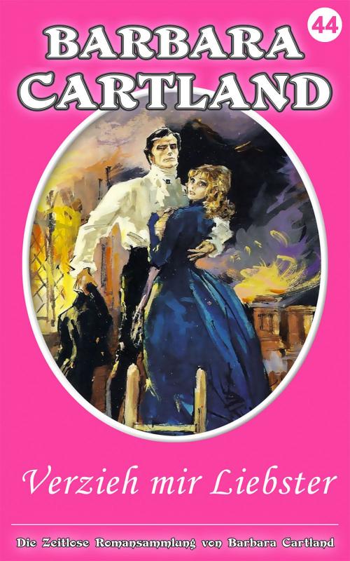 Cover of the book 44 Verzieh mir liebster by Barbara Cartland, Barbara Cartland Ebooks Ltd