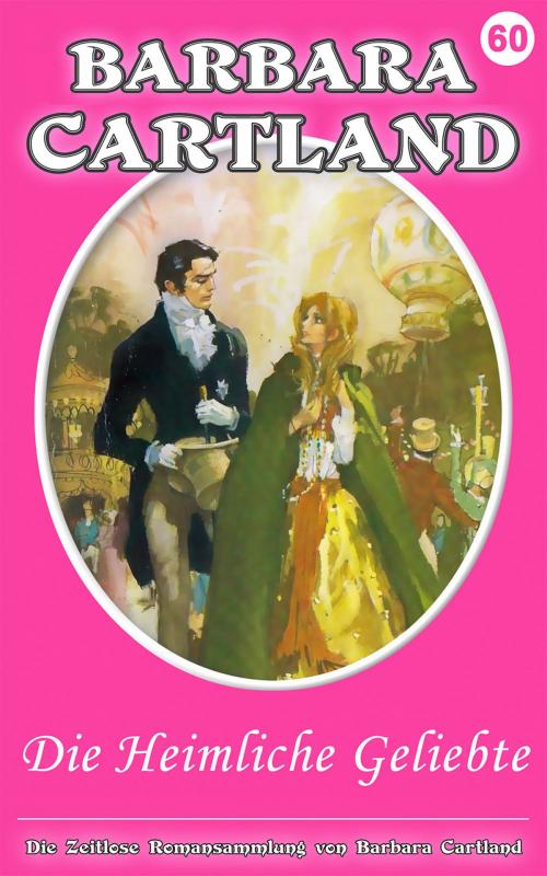 Cover of the book 60 die heimliche geliebte by Barbara Cartland, Barbara Cartland Ebooks Ltd