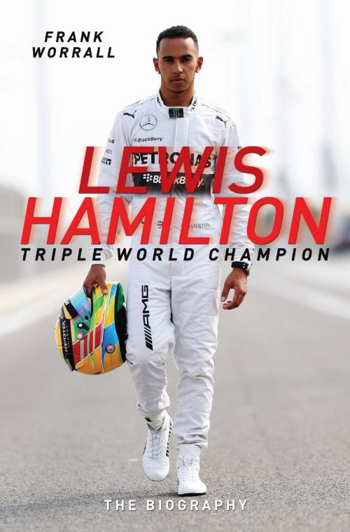 Cover of the book Lewis Hamilton: Triple World Champion - The Biography by Frank Worrall, John Blake Publishing