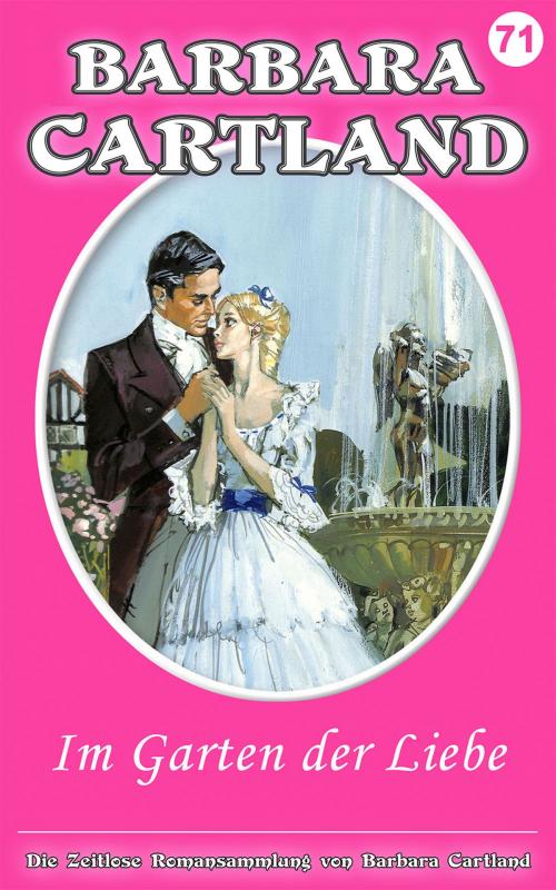 Cover of the book 71 Im Garten der Liebe by Barbara Cartland, Barbara Cartland Ebooks Ltd