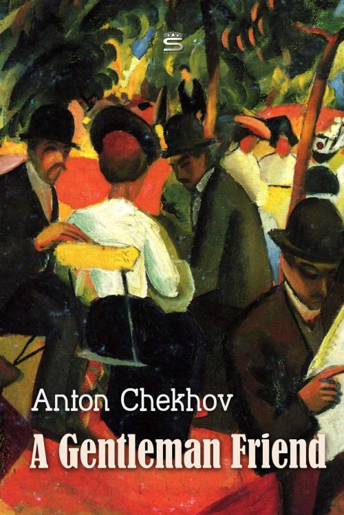 Cover of the book A Gentleman Friend by Anton Chekhov, Interactive Media