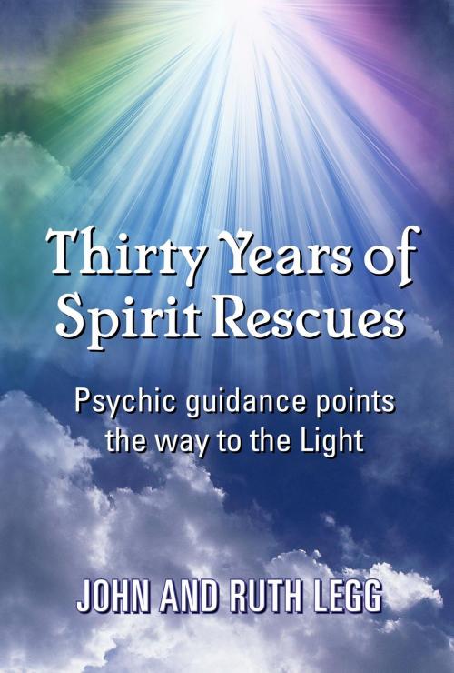 Cover of the book Thirty years of spirit rescues by Ruth Legg, John Legg, Do-It-Yourself-Publishing