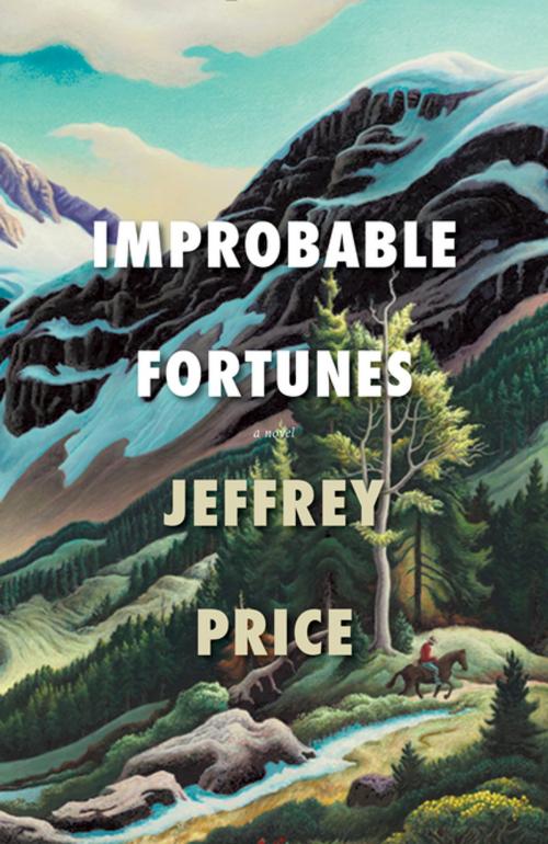 Cover of the book Improbable Fortunes by Jeffrey Price, Rare Bird Books