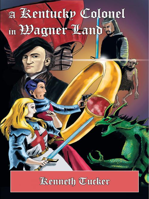 Cover of the book A Kentucky Colonel in Wagner Land by Kenneth Tucker, Kenneth Tucker
