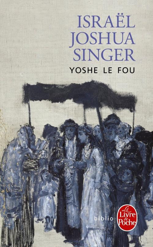 Cover of the book Yoshe le fou by Israël Joshua Singer, Le Livre de Poche