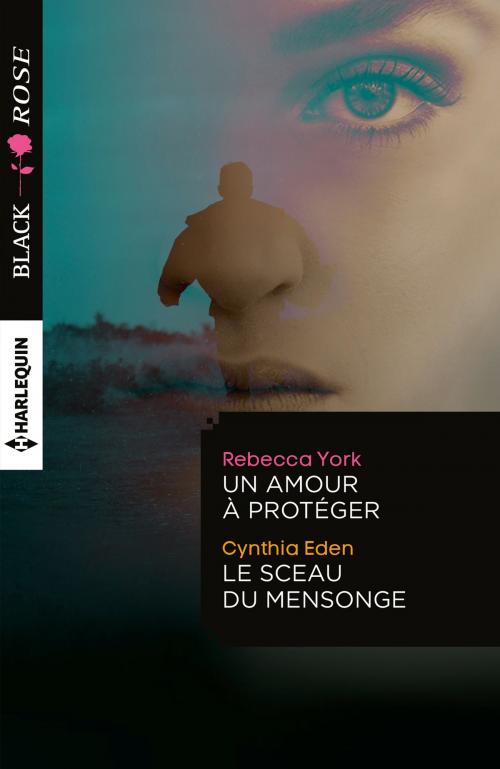 Cover of the book Un amour à protéger - Le sceau du mensonge by Rebecca York, Cynthia Eden, Harlequin