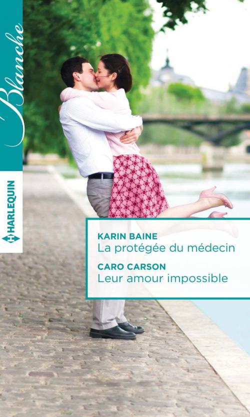 Cover of the book La protégée du médecin - Leur amour impossible by Karin Baine, Caro Carson, Harlequin