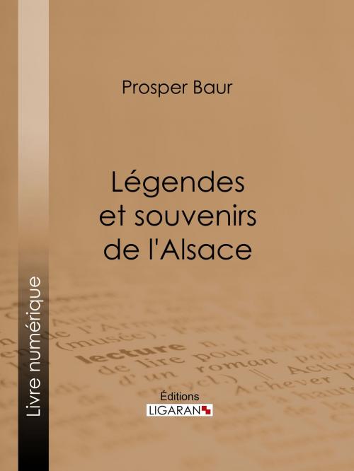 Cover of the book Légendes et souvenirs de l'Alsace by Prosper Baur, Ligaran, Ligaran