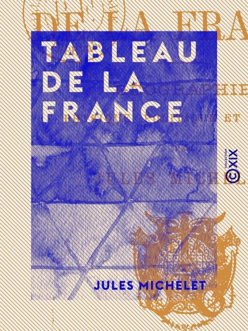 Cover of the book Tableau de la France by Jules Michelet, Collection XIX