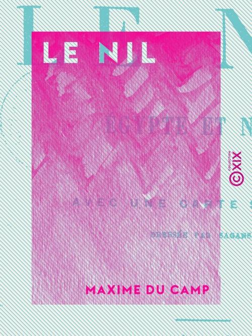 Cover of the book Le Nil by Maxime du Camp, Collection XIX