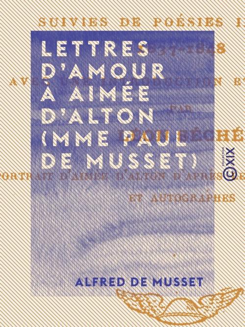 Cover of the book Lettres d'amour à Aimée d'Alton (Mme Paul de Musset) by Alfred de Musset, Collection XIX