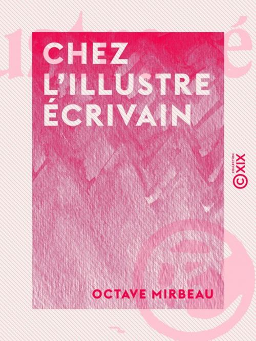 Cover of the book Chez l'illustre écrivain by Octave Mirbeau, Collection XIX