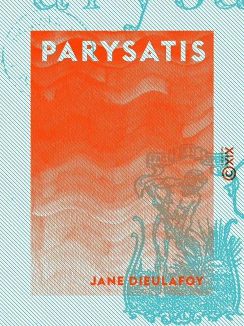 Cover of the book Parysatis by Jane Dieulafoy, Collection XIX