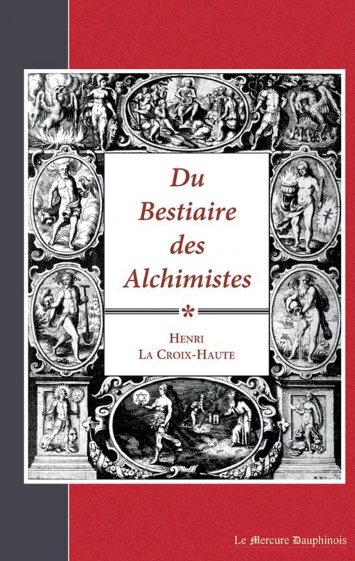 Cover of the book Du Bestiaire des Alchimistes by Henri la Croix-Haute, Le Mercure Dauphinois