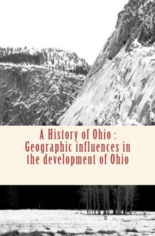 Cover of the book A History of Ohio : Geographic influences in the development of Ohio by Pr Joseph F.   James, Pr Frank  Carney, Editions Le Mono