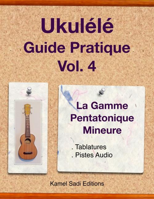 Cover of the book Ukulele Guide Pratique Vol. 4 by Kamel Sadi, Kamel Sadi