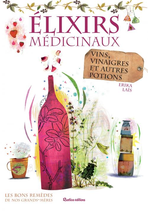 Cover of the book Élixirs médicinaux - vins, vinaigres et autres potions by Erika Laïs, Rustica Éditions