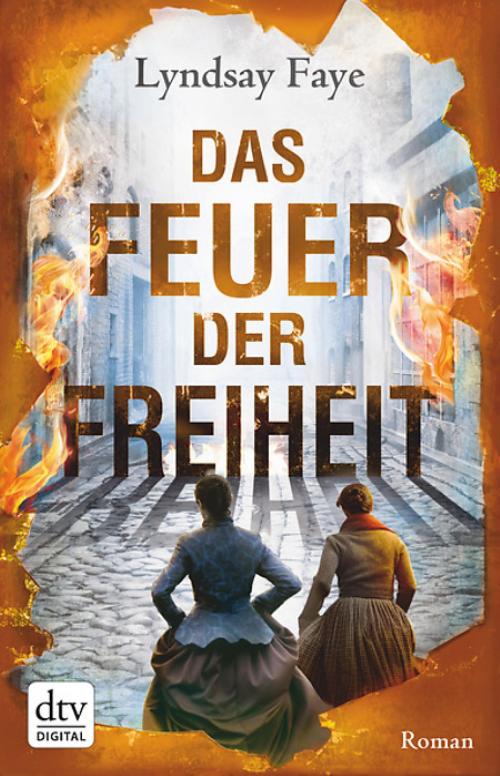 Cover of the book Das Feuer der Freiheit by Lyndsay Faye, dtv