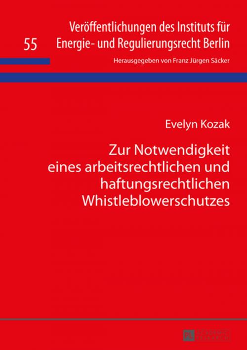 Cover of the book Zur Notwendigkeit eines arbeitsrechtlichen und haftungsrechtlichen Whistleblowerschutzes by Evelyn Kozak, Peter Lang