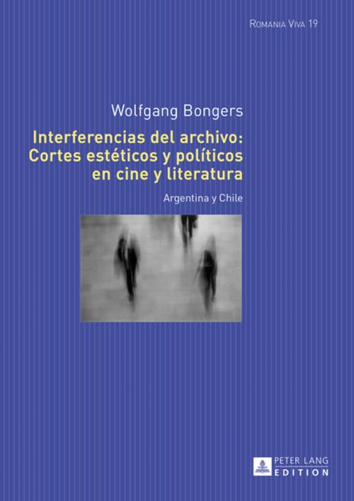 Cover of the book Interferencias del archivo: Cortes estéticos y políticos en cine y literatura by Wolfgang Bongers, Peter Lang