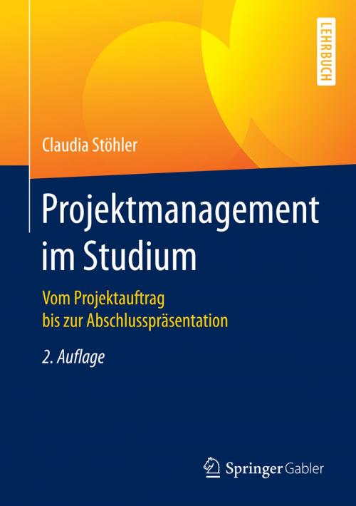 Cover of the book Projektmanagement im Studium by Claudia Stöhler, Springer Fachmedien Wiesbaden
