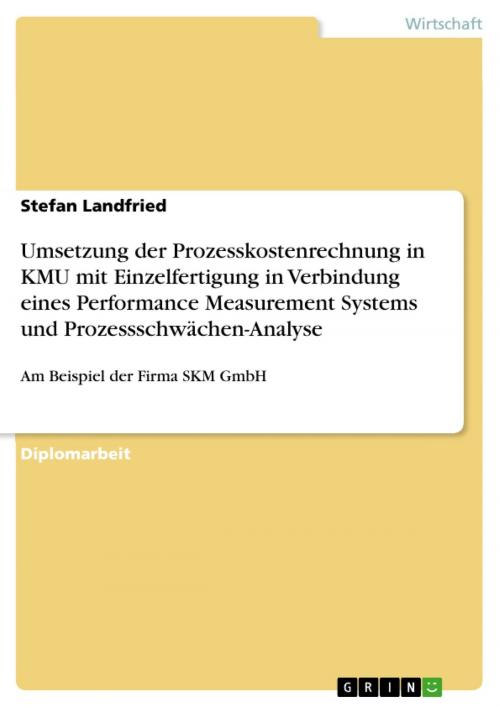 Cover of the book Umsetzung der Prozesskostenrechnung in KMU mit Einzelfertigung in Verbindung eines Performance Measurement Systems und Prozessschwächen-Analyse by Stefan Landfried, GRIN Verlag