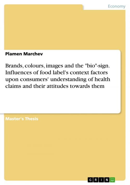 Cover of the book Brands, colours, images and the 'bio'-sign. Influences of food label's context factors upon consumers' understanding of health claims and their attitudes towards them by Plamen Marchev, GRIN Verlag