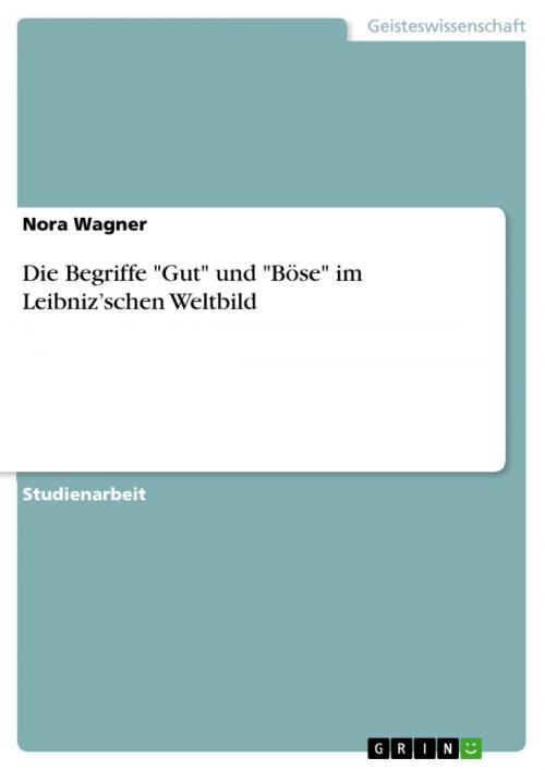 Cover of the book Die Begriffe 'Gut' und 'Böse' im Leibniz'schen Weltbild by Nora Wagner, GRIN Verlag