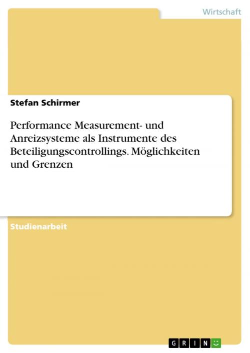 Cover of the book Performance Measurement- und Anreizsysteme als Instrumente des Beteiligungscontrollings. Möglichkeiten und Grenzen by Stefan Schirmer, GRIN Verlag