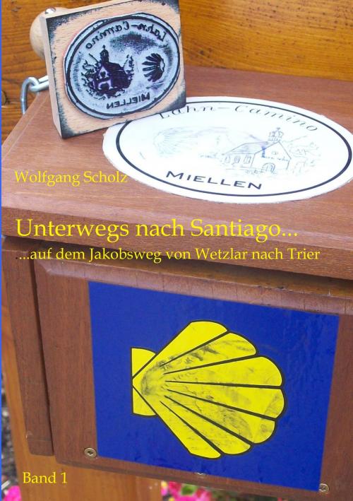 Cover of the book Unterwegs nach Santiago... by Wolfgang Scholz, Books on Demand