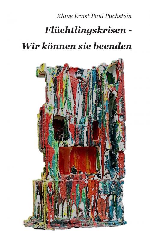 Cover of the book Flüchtlingskrisen - Wir können sie beenden by Klaus Ernst Paul Puchstein, Books on Demand