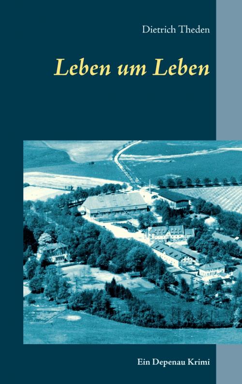 Cover of the book Leben um Leben by Dietrich Theden, Books on Demand