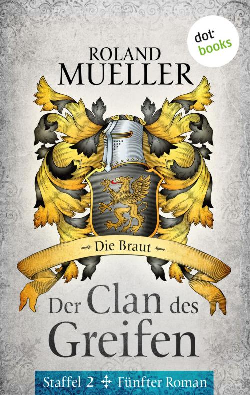 Cover of the book Der Clan des Greifen - Staffel II. Fünfter Roman: Die Braut by Roland Mueller, dotbooks GmbH