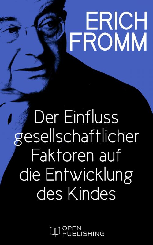 Cover of the book Der Einfluss gesellschaftlicher Faktoren auf die Entwicklung des Kindes by Erich Fromm, Edition Erich Fromm