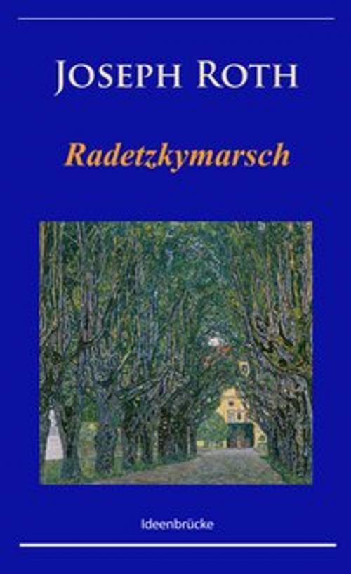 Cover of the book Radetzkymarsch / Die Legende vom heiligen Trinker / Hiob by Joseph Roth, Ideenbrücke Verlag