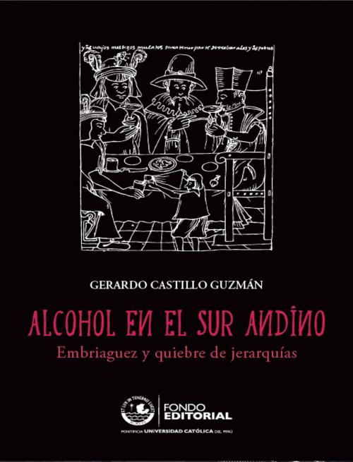 Cover of the book Alcohol en el sur andino by Gerardo Castillo, Fondo Editorial de la PUCP
