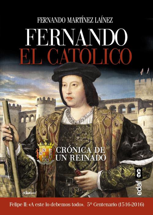 Cover of the book Fernando el Católico. Crónica de un reinado by Fernando Martinez Lainez, Edaf