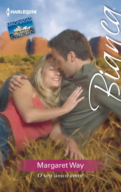 Cover of the book O seu único amor by Margaret Way, Harlequin, uma divisão de HarperCollins Ibérica, S.A.