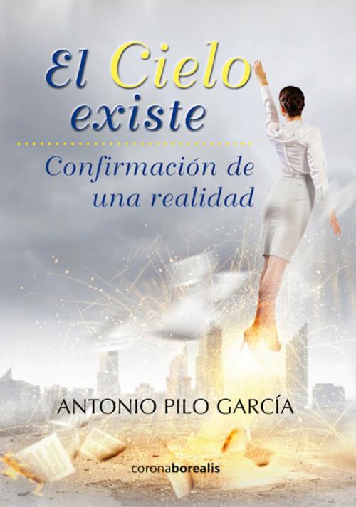 Cover of the book El cielo existe by Antonio Piló, Borealis