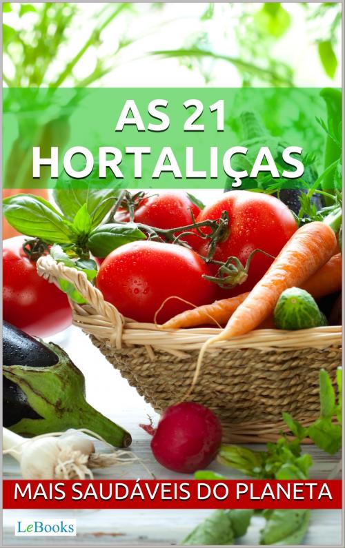 Cover of the book As 21 hortaliças mais saudáveis do planeta by Edições LeBooks, Lebooks Editora