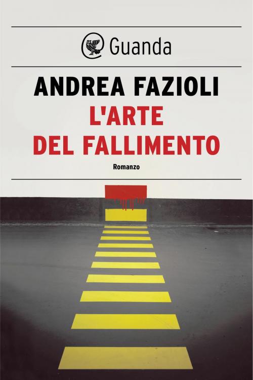 Cover of the book L'arte del fallimento by Andrea Fazioli, Guanda