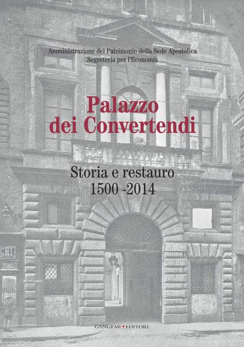 Cover of the book Palazzo dei Convertendi by Paola Brunori, Elvira Cajano, Mario Castelli, P. Robert Danieluk S.J., Tommaso Di Ruzza, Domenico Germani, Maria Mari, Bartolomeo Mazzotta, P. Michael Overmann SDS, Elisabetta Pallottino, Costanza Pulitani, Anu Raunio, Gianpaolo Rigotti, Massimiliano Rossi, Stefania Ruggeri, Maurizio S.E. Mons. Malvestiti, Simona Turriziani, Carlo Valentini, Paolo Valvo, Gangemi Editore