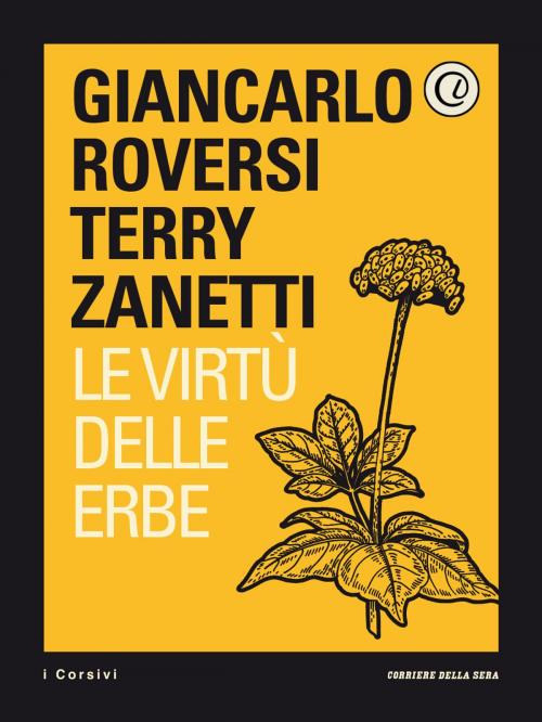 Cover of the book Le virtù delle erbe by Giancarlo Roversi, Terry Zanetti, Corriere della Sera