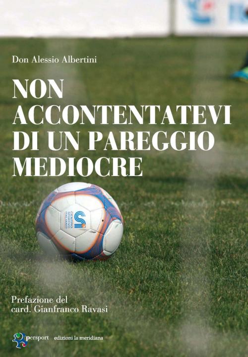 Cover of the book Non accontentatevi di un pareggio mediocre by Alessio Albertini, edizioni la meridiana