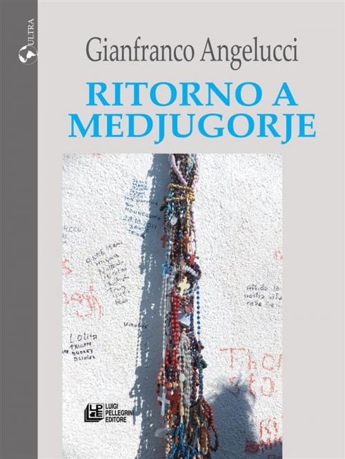 Cover of the book Ritorno a Medjugorje by Gianfranco Angelucci, Luigi Pellegrini Editore