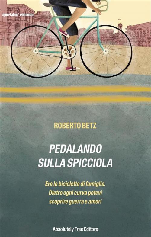 Cover of the book Pedalando sulla Spicciola by Roberto Betz, Absolutely Free