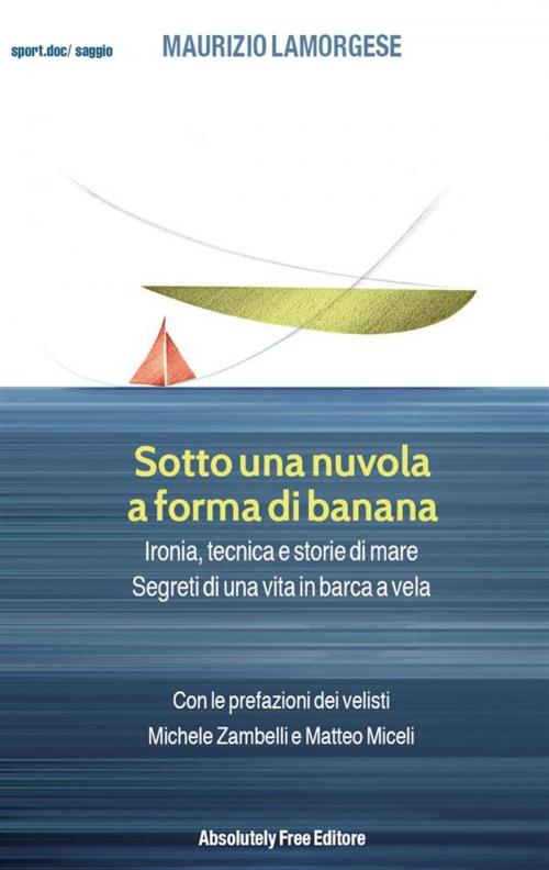 Cover of the book Sotto una nuvola a forma di banana by Maurizio Lamorgese, Absolutely Free