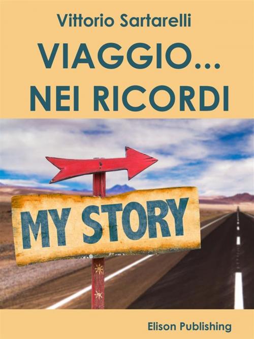 Cover of the book Viaggio... nei Ricordi by Vittorio Sartarelli, Elison Publishing